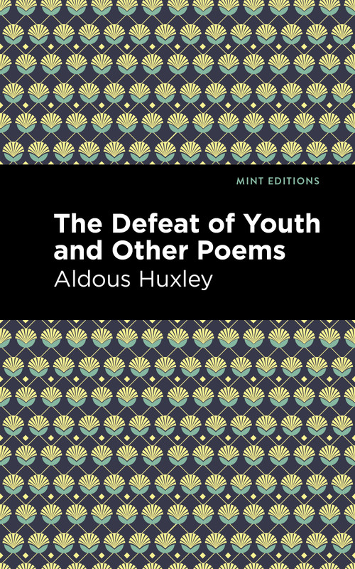 The Defeat of Youth and Other Poems - 9798888971420 by Aldous Huxley, Mint Editions, 9798888971420