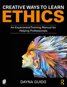 Creative Ways to Learn Ethics (An Experiential Training Manual for Helping Professionals) - 9781138587977 by Dayna Guido, 9781138587977