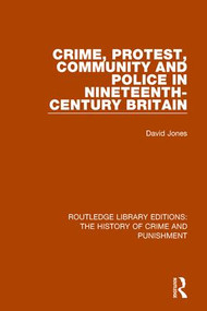 Crime, Protest, Community, and Police in Nineteenth-Century Britain - 9781138943292 by David Jones, 9781138943292