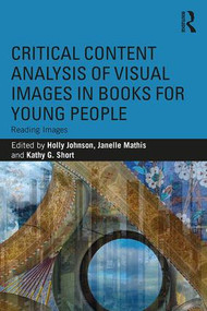 Critical Content Analysis of Visual Images in Books for Young People (Reading Images) - 9781138387065 by Holly Johnson, Janelle Mathis, Kathy Short, 9781138387065
