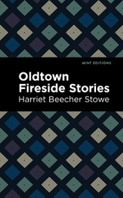 Oldtown Fireside Stories - 9798888972809 by Harriet Beecher Stowe, Mint Editions, 9798888972809