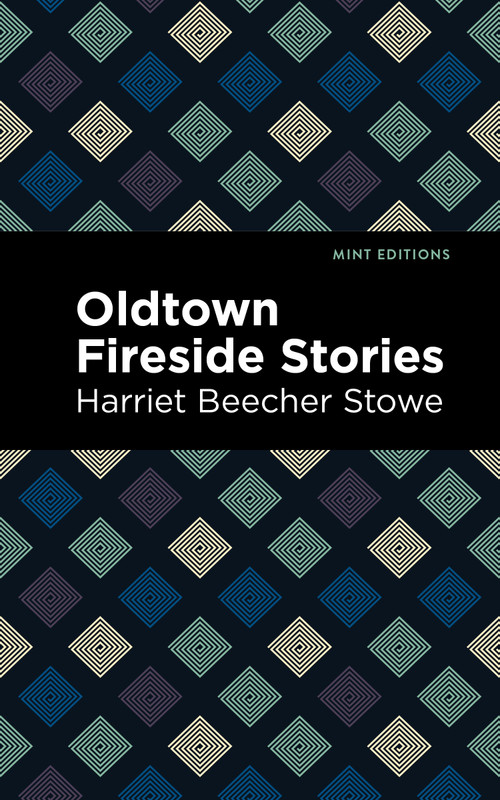 Oldtown Fireside Stories - 9798888972809 by Harriet Beecher Stowe, Mint Editions, 9798888972809