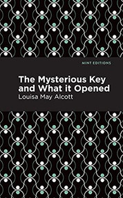The Mysterious Key and What it Opened - 9798888973653 by Louisa May Alcott, Mint Editions, 9798888973653