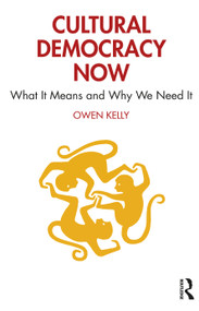 Cultural Democracy Now (What It Means and Why We Need It) - 9781032057842 by Owen Kelly, 9781032057842