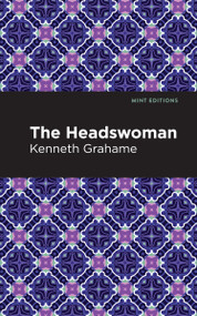 The Headswoman - 9798888973509 by Kenneth Grahame, Mint Editions, 9798888973509