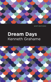 Dream Days - 9798888973516 by Kenneth Grahame, Mint Editions, 9798888973516