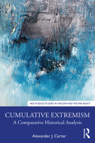 Cumulative Extremism (A Comparative Historical Analysis) - 9781138386129 by Alexander J. Carter, 9781138386129