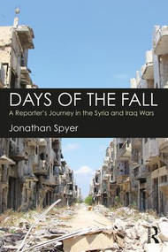 Days of the Fall (A Reporter's Journey in the Syria and Iraq Wars) - 9781138561205 by Jonathan Spyer, 9781138561205