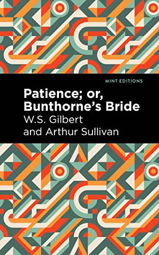 Patience; Or, Bunthorne's Bride - 9798888971772 by Arthur Sullivan, W. S. Gilbert, Mint Editions, 9798888971772