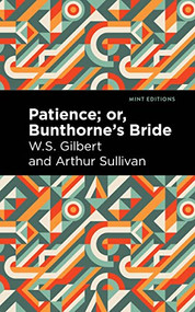 Patience; Or, Bunthorne's Bride - 9798888971772 by Arthur Sullivan, W. S. Gilbert, Mint Editions, 9798888971772