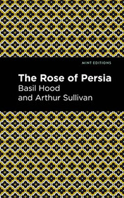 The Rose of Persia - 9798888971741 by Arthur Sullivan, Basil Hood, Mint Editions, 9798888971741