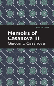 Memoirs of Casanova Volume III - 9798888972625 by Giacomo Casanova, Mint Editions, 9798888972625