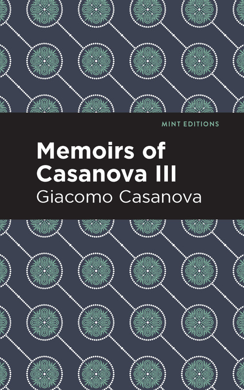 Memoirs of Casanova Volume III - 9798888972625 by Giacomo Casanova, Mint Editions, 9798888972625