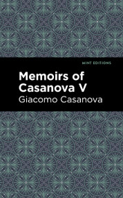 Memoirs of Casanova Volume V - 9798888972649 by Giacomo Casanova, Mint Editions, 9798888972649