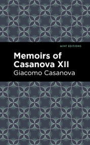 Memoirs of Casanova Volume XII - 9798888972717 by Giacomo Casanova, Mint Editions, 9798888972717
