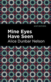 Mine Eyes Have Seen - 9798888971512 by Alice Dunbar Nelson, Mint Editions, 9798888971512