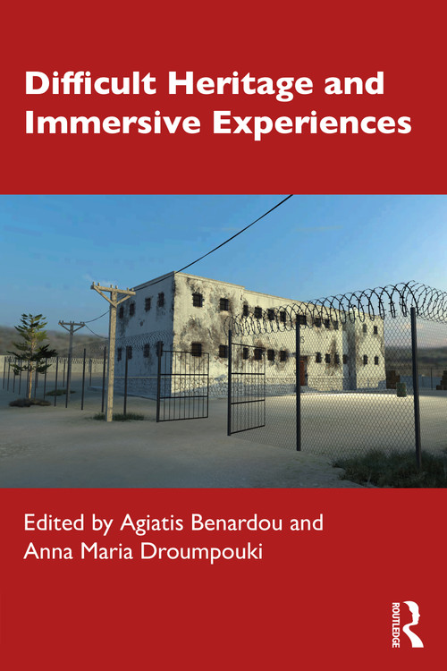 Difficult Heritage and Immersive Experiences by Agiatis Benardou, Anna Maria Droumpouki, 9781032060866