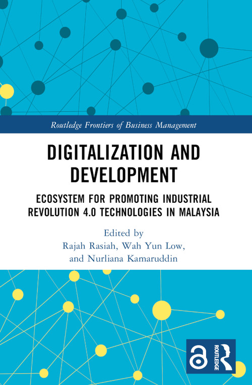 Digitalization and Development (Ecosystem for Promoting Industrial Revolution 4.0 Technologies in Malaysia) by Rajah Rasiah, Wah Yun Low, Nurliana Kamaruddin, 9781032433950