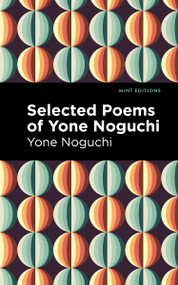 Selected Poems of Yone Noguchi - 9798888974810 by Yone Noguchi, Mint Editions, 9798888974810