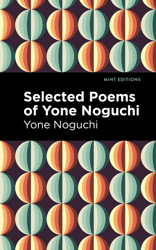 Selected Poems of Yone Noguchi - 9798888974810 by Yone Noguchi, Mint Editions, 9798888974810