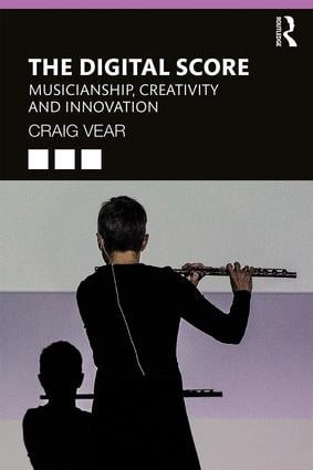 The Digital Score (Musicianship, Creativity and Innovation) - 9781138586680 by Craig Vear, 9781138586680