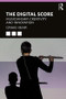 The Digital Score (Musicianship, Creativity and Innovation) - 9781138586680 by Craig Vear, 9781138586680
