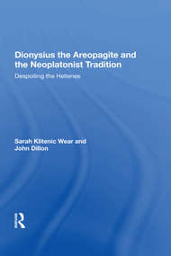 Dionysius the Areopagite and the Neoplatonist Tradition (Despoiling the Hellenes) - 9781138619418 by Sarah Klitenic Wear, 9781138619418