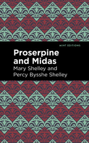 Proserpine and Midas - 9798888973752 by Mary Shelley, Percy Bysshe Shelley, Mint Editions, 9798888973752