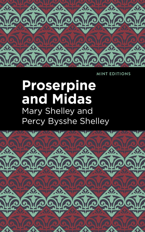 Proserpine and Midas - 9798888973752 by Mary Shelley, Percy Bysshe Shelley, Mint Editions, 9798888973752