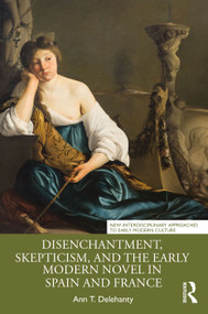 Disenchantment, Skepticism, and the Early Modern Novel in Spain and France - 9781032390482 by Ann T. Delehanty, 9781032390482