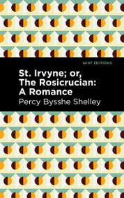 St. Irvyne; or The Rosicrucian (A Romance) - 9798888974049 by Percy Bysshe Shelley, Mint Editions, 9798888974049