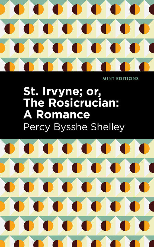St. Irvyne; or The Rosicrucian (A Romance) - 9798888974049 by Percy Bysshe Shelley, Mint Editions, 9798888974049