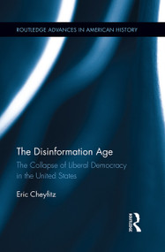 The Disinformation Age (The Collapse of Liberal Democracy in the United States) - 9781032402253 by Eric Cheyfitz, 9781032402253