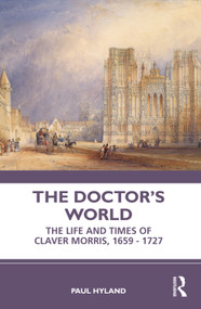 The Doctor's World (The Life and Times of Claver Morris, 1659 - 1727) - 9781032367651 by Paul Hyland, 9781032367651