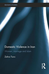 Domestic Violence in Iran (Women, Marriage and Islam) - 9781138789128 by Zahra Tizro, 9781138789128
