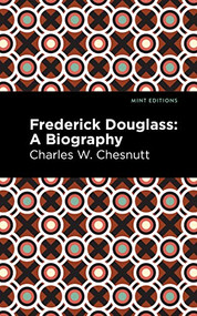 Frederick Douglass (A Biography) - 9798888971901 by Charles W. Chestnutt, Mint Editions, 9798888971901