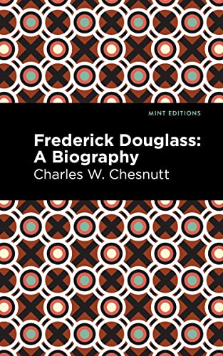 Frederick Douglass (A Biography) - 9798888971901 by Charles W. Chestnutt, Mint Editions, 9798888971901