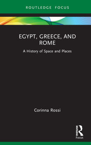 Egypt, Greece, and Rome (A History of Space and Places) by Corinna Rossi, 9781032185996