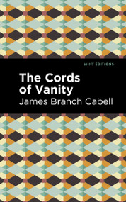 The Cords of Vanity (A Comedy of Shirking) - 9798888973301 by James Branch Cabell, Mint Editions, 9798888973301