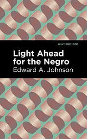 Light Ahead for the Negro - 9798888972205 by Edward A. Johnson, Mint Editions, 9798888972205