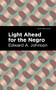 Light Ahead for the Negro - 9798888972205 by Edward A. Johnson, Mint Editions, 9798888972205