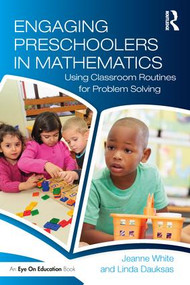 Engaging Preschoolers in Mathematics (Using Classroom Routines for Problem Solving) - 9781138710337 by Jeanne White, Linda Dauksas, 9781138710337
