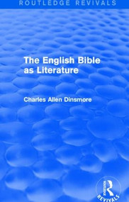 The English Bible as Literature (Routledge Revivals) - 9781138917200 by Charles Allen Dinsmore, 9781138917200