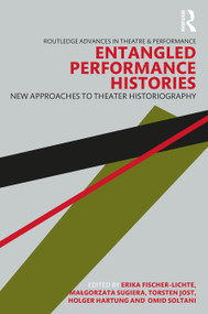 Entangled Performance Histories (New Approaches to Theater Historiography) by Erika Fischer-Lichte, Małgorzata Sugiera, Torsten Jost, Holger Hartung, Omid Soltani, 9781032405131