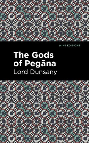 The Gods of Pegāna - 9798888975046 by Lord Dunsany, Mint Editions, 9798888975046