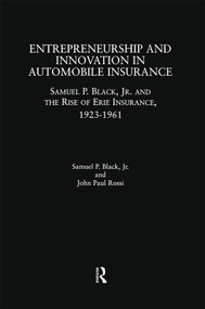 Entrepreneurship and Innovation in Automobile Insurance (Samuel P. Black, Jr. and the Rise of Erie Insurance, 1923-1961) by Samuel P. Black, John Paul Rossi, 9781138863842