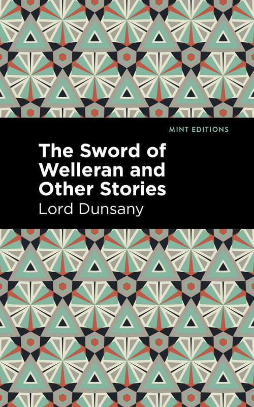 The Sword of Welleran and Other Stories - 9798888973646 by Lord Dunsany, Mint Editions, 9798888973646