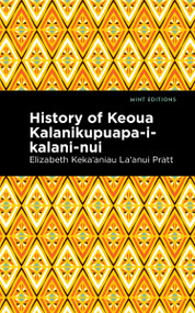 History of Keoua Kalanikupuapa-i-kalani-nui (Father of Hawaiian Kings) - 9798888972328 by Elizabeth Kekaʻaniau La‘anui Pratt, Mint Editions, 9798888972328