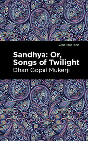 Sandhya: Or, Songs of Twilight - 9798888972052 by Dhan Gopal Mukerji, Mint Editions, 9798888972052