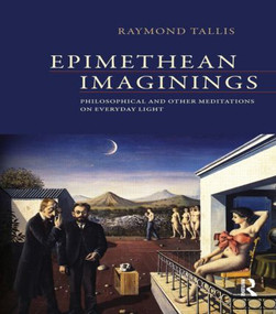 Epimethean Imaginings (Philosophical and Other Meditations on Everyday Light) - 9781844658251 by Raymond Tallis, 9781844658251